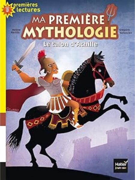 MA PREMIERE MYTHOLOGIE -LE TALON D▒`ACHILLE-