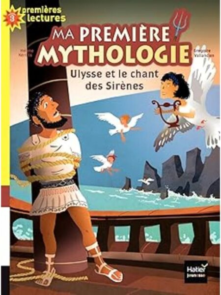 MA PREMIERE MYTHOLOGIE -ULYSSE ET LE CHANT DES SIRENES-
