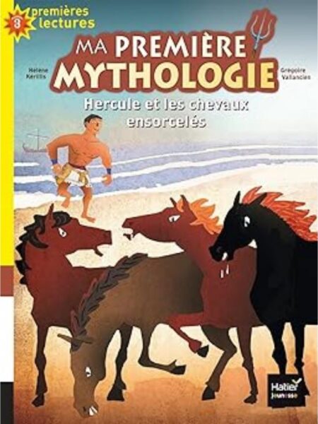 MA PREMIERE MYTHOLOGIE - HERCULE ET LES CHEVAUX ENSORCELES-