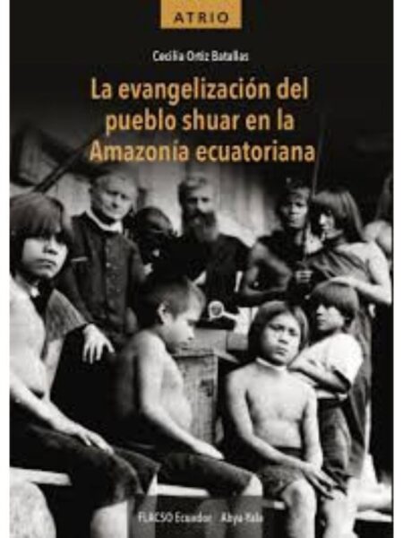 EVANGELIZACIÓN DEL PUEBLO SHUAR EN LA AMAZONÍA ECUATORIANA, LA