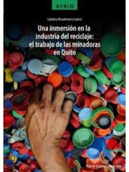 UNA INMERSION EN LA INDUSTRIA DEL RECICLAJE -EL TRABAJO DE LAS    MINADORAS EN QUITO-