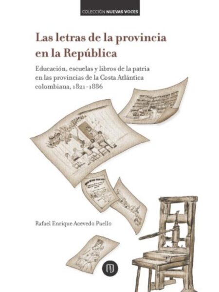 LETRAS DE LA PROVINCIA EN LA REPÚBLICA: EDUCACIÓN  ESCUELAS Y LIBROS DE LA PATRIA EN LAS PROVINCIAS, LAS E-BOOK