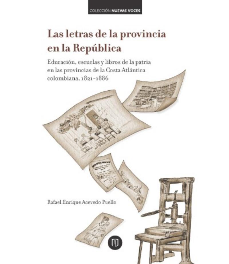 LETRAS DE LA PROVINCIA EN LA REPÚBLICA: EDUCACIÓN ESCUELAS Y LIBROS DE LA PATRIA EN LAS PROVINCIAS, LAS E-BOOK