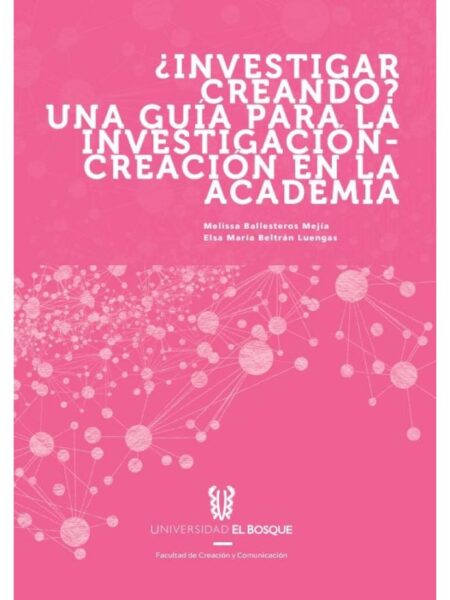 ¿INVESTIGADOR CREANDO? UNA GUÍA PARA LA INVESTIGACIÓN - CREACIÓN EN LA ACADEMIA. E-BOOK