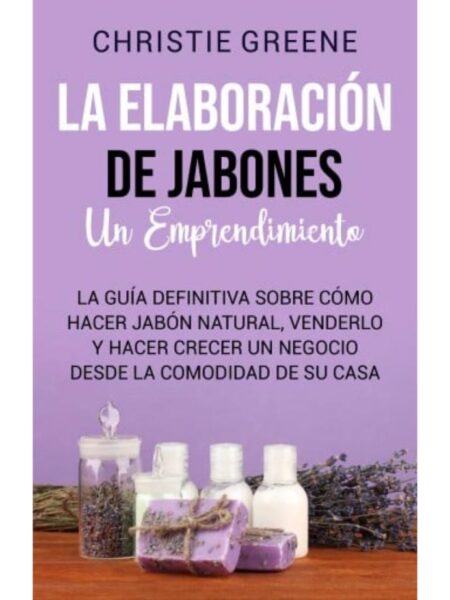ELABORACIÓN DE JABONES UN EMPRENDIMIENTO, LA  E-BOOK