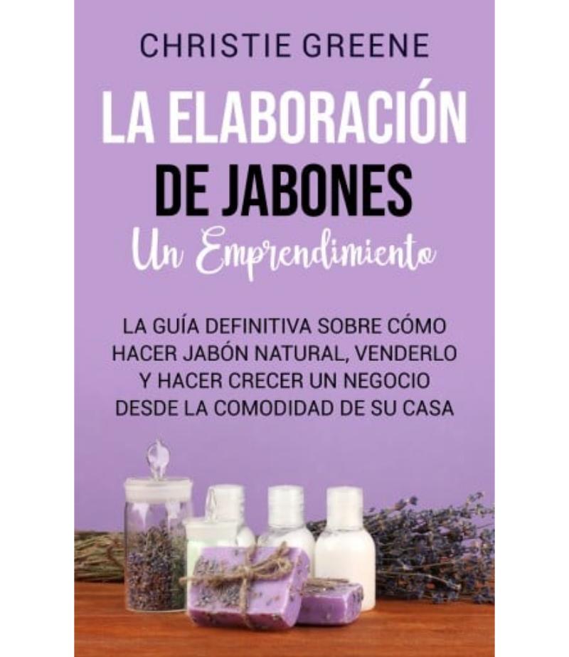 ELABORACIÓN DE JABONES UN EMPRENDIMIENTO, LA E-BOOK