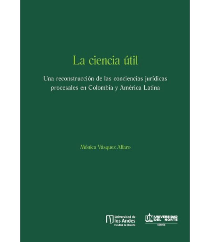 CIENCIA ÚTIL: UNA RECONSTRUCCIÓN DE LAS CONCIENCIAS JURÍDICAS EN COLOMBIA Y AMÉRICA LATINA, LA E-BOOK