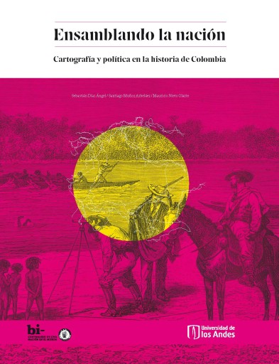 ENSAMBLANDO LA NACIÓN: CARTOGRAFÍA Y POLÍTICA EN LA HISTORIA DE COLOMBIA (EBOOK)