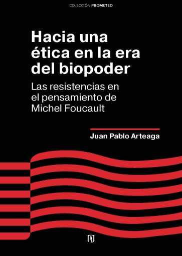 HACIA UNA ÉTICA EN LA ERA DEL BIOPODER: LAS RESISTENCIAS EN EL PENSAMIENTO DE MICHEL FOUCAULT (EBOOK)