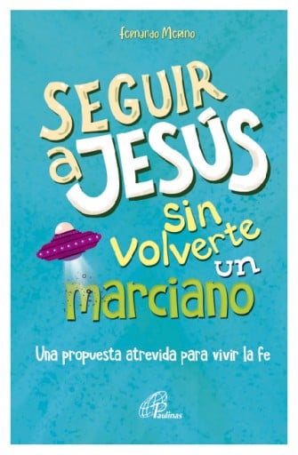 SEGUIR A JESÚS SIN VOLVERTE UN MARCIANO (EBOOK)