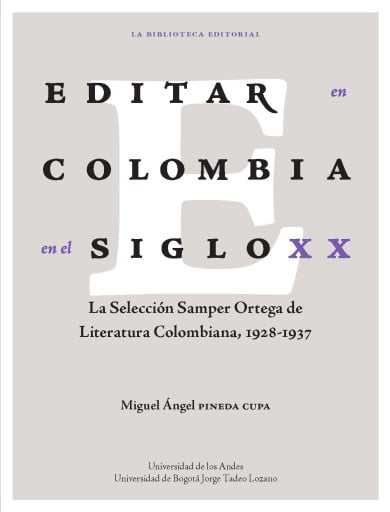 EDITAR EN COLOMBIA EN EL SIGLO XX: LA SELECCIÓN SAMPER ORTEGA DE LITERATURA COLOMBIANA, 19281937 (EBOOK)