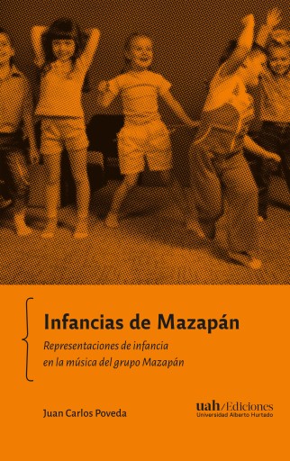 INFANCIAS DE MAZAPÁN: REPRESENTACIONES DE INFANCIA EN LA MÚSICA DEL GRUPO MAZAPÁN (EBOOK)