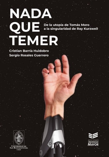 NADA QUE TEMER: DE LA UTOPÍA DE TOMÁS MORO A LA SINGULARIDAD DE RAY KURZWEIL (EBOOK)