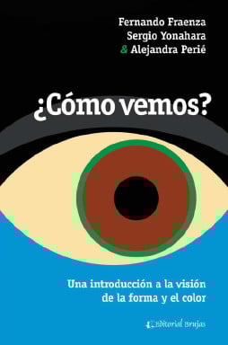 ¿CÓMO VEMOS?. UNA INTRODUCCIÓN A LA VISIÓN DE LA FORMA Y EL COLOR (EBOOK)
