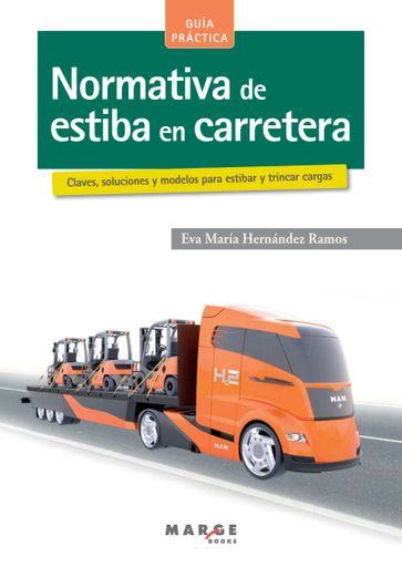 NORMATIVA DE ESTIBA EN CARRETERA. CLAVES, SOLUCIONES Y MODELOS PARA ESTIBAR Y TRINCAR CARGAS (EBOOK)