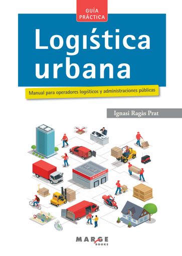 LOGÍSTICA URBANA. MANUAL PARA OPERADORES LOGÍSTICOS Y ADMINISTRACIONES PÚBLICAS (EBOOK)