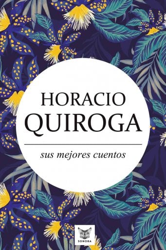 HORACIO QUIROGA, SUS MEJORES CUENTOS (EBOOK)