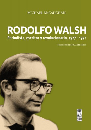 RODOLFO WALSH. PERIODISTA, ESCRITOR Y REVOLUCIONARIO (EBOOK)