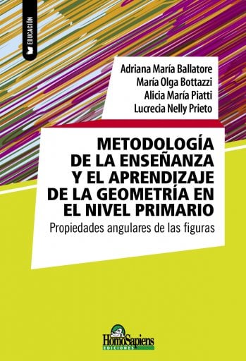METODOLOGÍA DE LA ENSEÑANZA Y EL APRENDIZAJE DE LA GEOMETRÍA EN EL NIVEL PRIMARIO. PROPIEDADES ANGULARES DE LAS FIGURAS. (EBOOK)