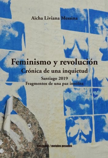 FEMINISMO Y REVOLUCIÓN: CRÓNICA DE UNA INQUIETUD. SANTIAGO 2019. FRAGMENTOS DE UNA PAZ INSÓLITA (EBOOK)