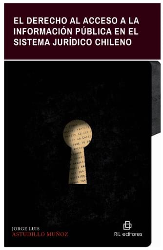 DERECHO AL ACCESO A LA INFORMACIÓN PÚBLICA EN  SISTEMA JURÍDICO CHILENO: EXPLICACIÓN DE LA LEY Nº 20.285 Y ANÁLISIS JURISPRUDENCIAL, EL (EBOOK)