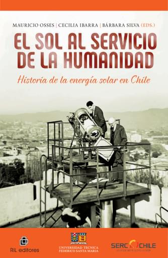SOL AL SERVICIO DE LA HUMANIDAD: HISTORIA DE LA ENERGÍA SOLAR EN CHILE, EL (EBOOK)