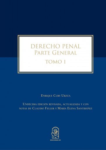 DERECHO PENAL: PARTE GENERAL. TOMO I. UNDÉCIMA EDICIÓN REVISADA, ACTUALIZADA Y CON NOTAS DE CLAUDIO FELLER Y MARÍA ELENA SANTIBÁÑEZ (EBOOK)