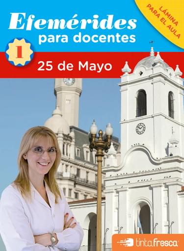 25 DE MAYO. EFEMÉRIDES PARA DOCENTES - COLECCIÓN 1 - FASCÍCULO 1 (EBOOK)