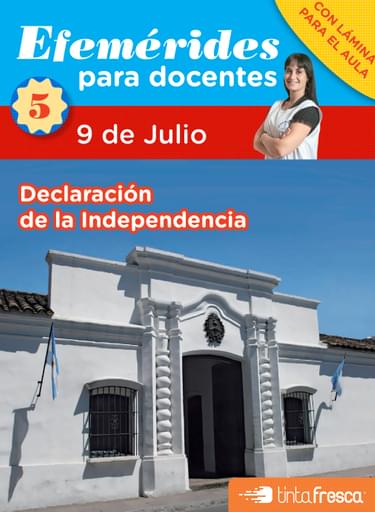 9 DE JULIO. EFEMÉRIDES PARA DOCENTES - COLECCIÓN 1 - FASCÍCULO 5 (EBOOK)