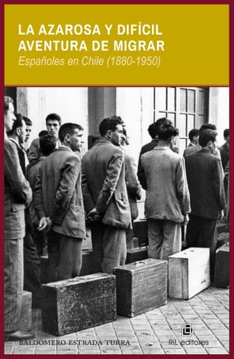 AZAROSA Y DIFÍCIL AVENTURA DE MIGRAR: ESPAÑOLES EN CHILE (1880-1950), LA (EBOOK)