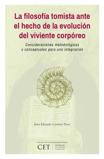 FILOSOFÍA TOMISTA ANTE EL HECHO DE  EVOLUCIÓN DEL VIVIENTE CORPÓREO: CONSIDERACIONES METODOLÓGICAS Y CONCEPTUALES PARA UNA INTEGRACIÓN, LA (EBOOK)