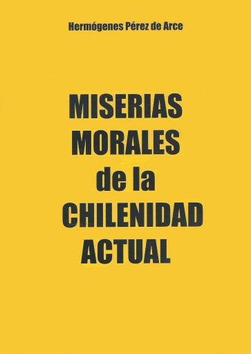 MISERIAS MORALES DE LA CHILENIDAD ACTUAL: CIUDADANÍA RENEGÓ AL GOBIERNO MILITAR, EL GIRO TRAIDOR DE LA DERECHA Y LA PREVARICACIÓN JUDICIAL (EBOOK)