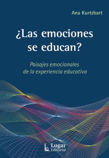 ¿LAS EMOCIONES SE EDUCAN? PAISAJES EMOCIONALES DE LA EXPERIENCIA EDUCATIVA (EBOOK)