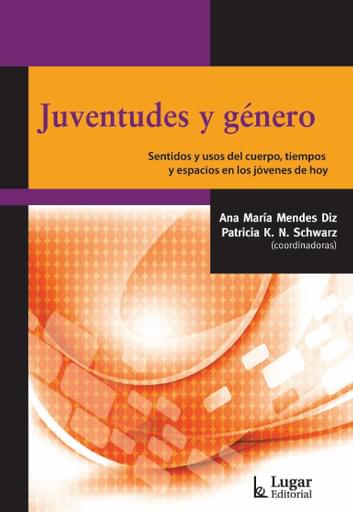 JUVENTUDES Y GÉNERO. SENTIDOS Y USOS DEL CUERPO, TIEMPOS Y ESPACIOS EN LOS JÓVENES DE HOY (EBOOK)