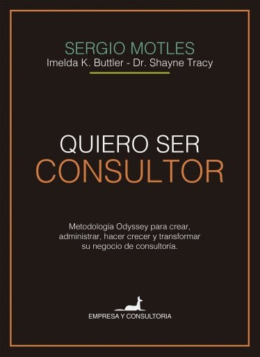QUIERO SER CONSULTOR: METODOLOGÍA ODYSSEY PARA CREAR, ADMINISTRAR, HACER CRECER Y TRANSFORMAR SU NEGOCIO DE CONSULTORÍA. (EBOOK)