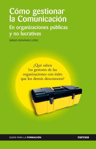 CÓMO GESTIONAR LA COMUNICACIÓN. EN ORGANIZACIONES PÚBLICAS Y NO LUCRATIVAS (EBOOK)