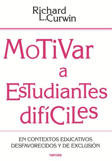 MOTIVAR A ESTUDIANTES DIFÍCILES. EN CONTEXTOS EDUCATIVOS DESAFAVORECIDOS Y DE EXCLUSIÓN (EBOOK)