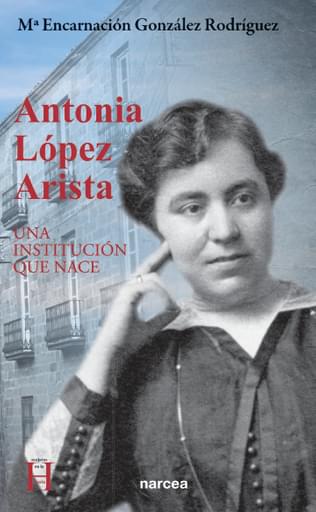 ANTONIA LÓPEZ ARISTA. UNA INSTITUCIÓN QUE NACE (EBOOK)