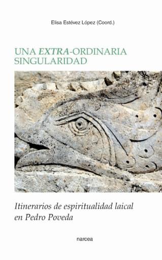 EXTRA-ORDINARIA SINGULARIDAD. ITINERARIOS DE ESPIRITUALIDAD LAICAL EN PEDRO POVEDA, UN (EBOOK)