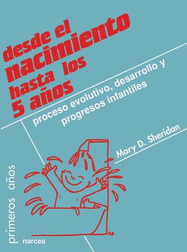 DESDE EL NACIMIENTO HASTA LOS 5 AÑOS. PROCESO EVOLUTIVO, DESARROLLO Y PROGRESOS INFANTILES (EBOOK)
