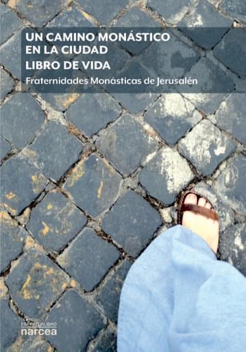CAMINO MONÁSTICO EN LA CIUDAD. LIBRO DE VIDA. FRATERNIDADES MONÁSTICAS DE JERUSALÉN, UN (EBOOK)