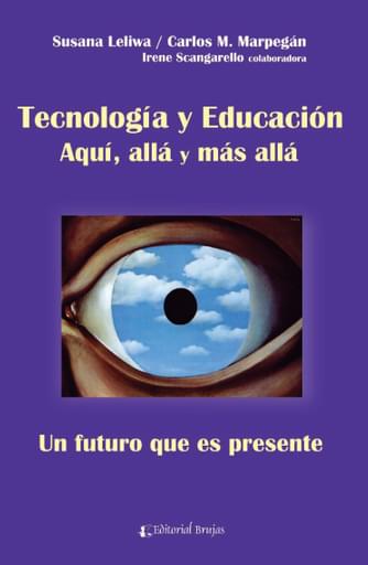 TECNOLOGÍA Y EDUCACIÓN. AQUÍ, ALLÁ Y MÁS ALLÁ. UN FUTURO QUE ES PRESENTE (EBOOK)