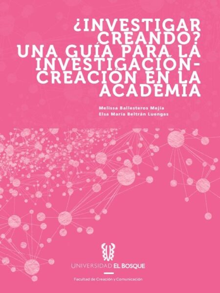 ¿INVESTIGADOR CREANDO? UNA GUÍA PARA LA INVESTIGACIÓN - CREACIÓN EN LA ACADEMIA. (EBOOK)