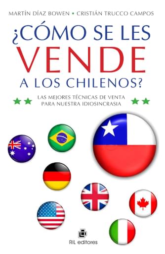 ¿CÓMO SE LES VENDE A LOS CHILENOS? LAS MEJORES TÉCNICAS DE VENTA PARA NUESTRA IDIOSINCRASIA (EBOOK)