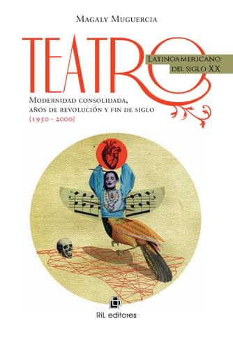 TEATRO LATINOAMERICANO DEL SIGLO XX: MODERNIDAD CONSOLIDADA, AÑOS DE REVOLUCIÓN Y FIN DE SIGLO (1950-2000) (EBOOK)