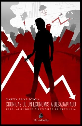CRÓNICAS DE UN ECONOMISTA DESADAPTADO (ROTO, ALIENÍGENA Y PATIPELAO DE PROVINCIA) (EBOOK)