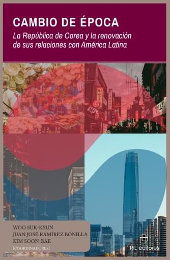 CAMBIO DE ÉPOCA: LA REPÚBLICA DE COREA Y LA RENOVACIÓN DE SUS RELACIONES CON AMÉRICA LATINA (EBOOK)