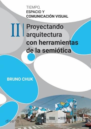 TIEMPO, ESPACIO Y COMUNICACIÓN VISUAL TOMO II. PROYECTANDO ARQUITECTURA CON HERRAMIENTAS DE LA SEMIOTICA (EBOOK)