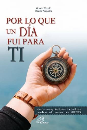 POR LO QUE UN DÍA FUI PARA TI. GUÍA DE ACOMPAÑAMIENTO A LOS FAMILIARES Y CUIDADORES DE PERSONAS CON ALZHEIMER (EBOOK)