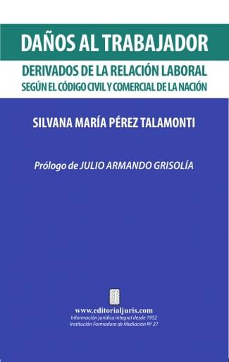 DAÑOS AL TRABAJADOR DERIVADOS DE LA RELACIÓN LABORAL SEGÚN EL CÓDIGO CIVIL Y COMERCIAL DE LA NACIÓN (EBOOK)